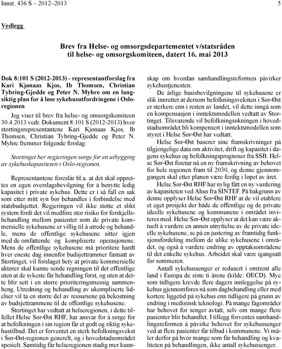 Myhre om en langsiktig plan for å løse sykehusutfordringene i Osloregionen Jeg viser til brev fra helse- og omsorgskomiteen 30.4.2013 vedr.