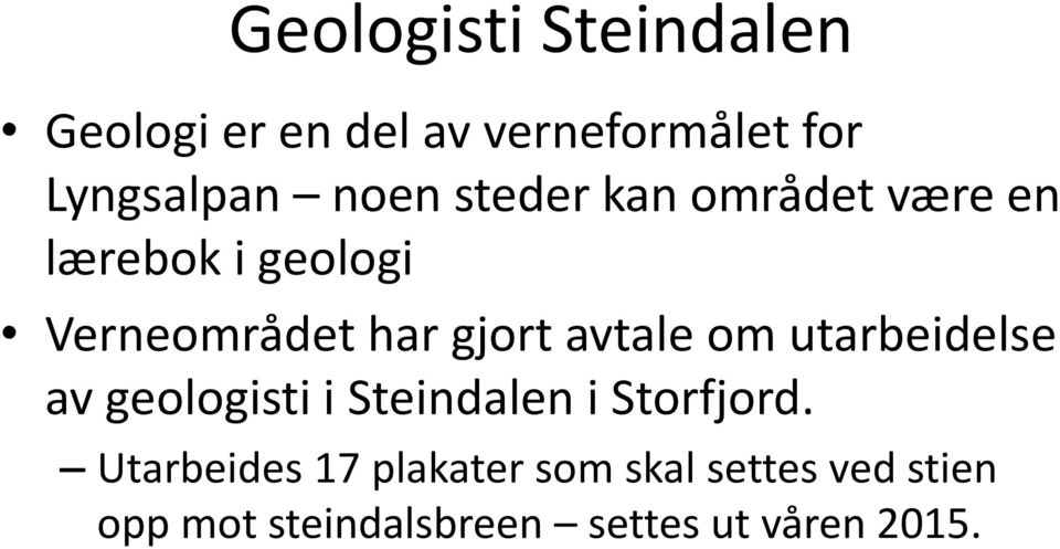 avtale om utarbeidelse av geologisti i Steindalen i Storfjord.