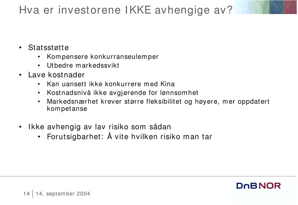 ikke konkurrere med Kina Kostnadsnivå ikke avgjørende for lønnsomhet Markedsnærhet krever