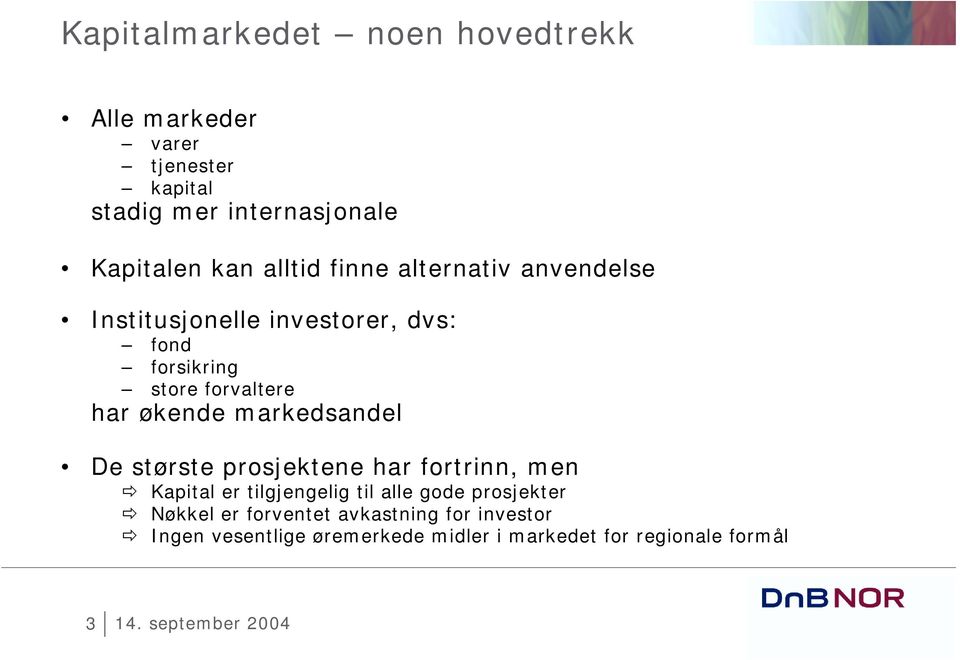 økende markedsandel De største prosjektene har fortrinn, men Kapital er tilgjengelig til alle gode prosjekter