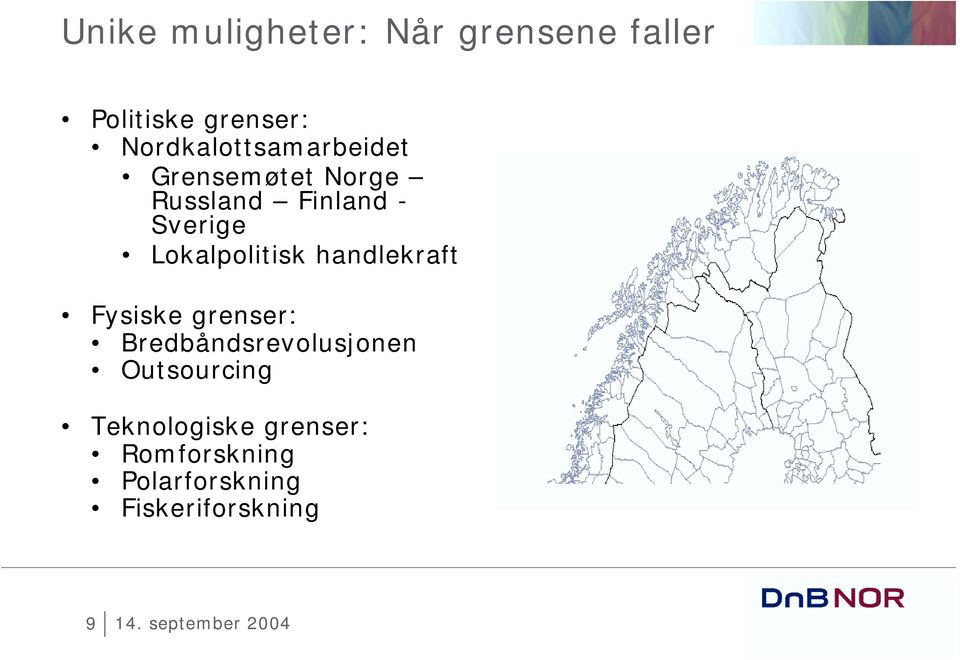 Lokalpolitisk handlekraft Fysiske grenser: Bredbåndsrevolusjonen