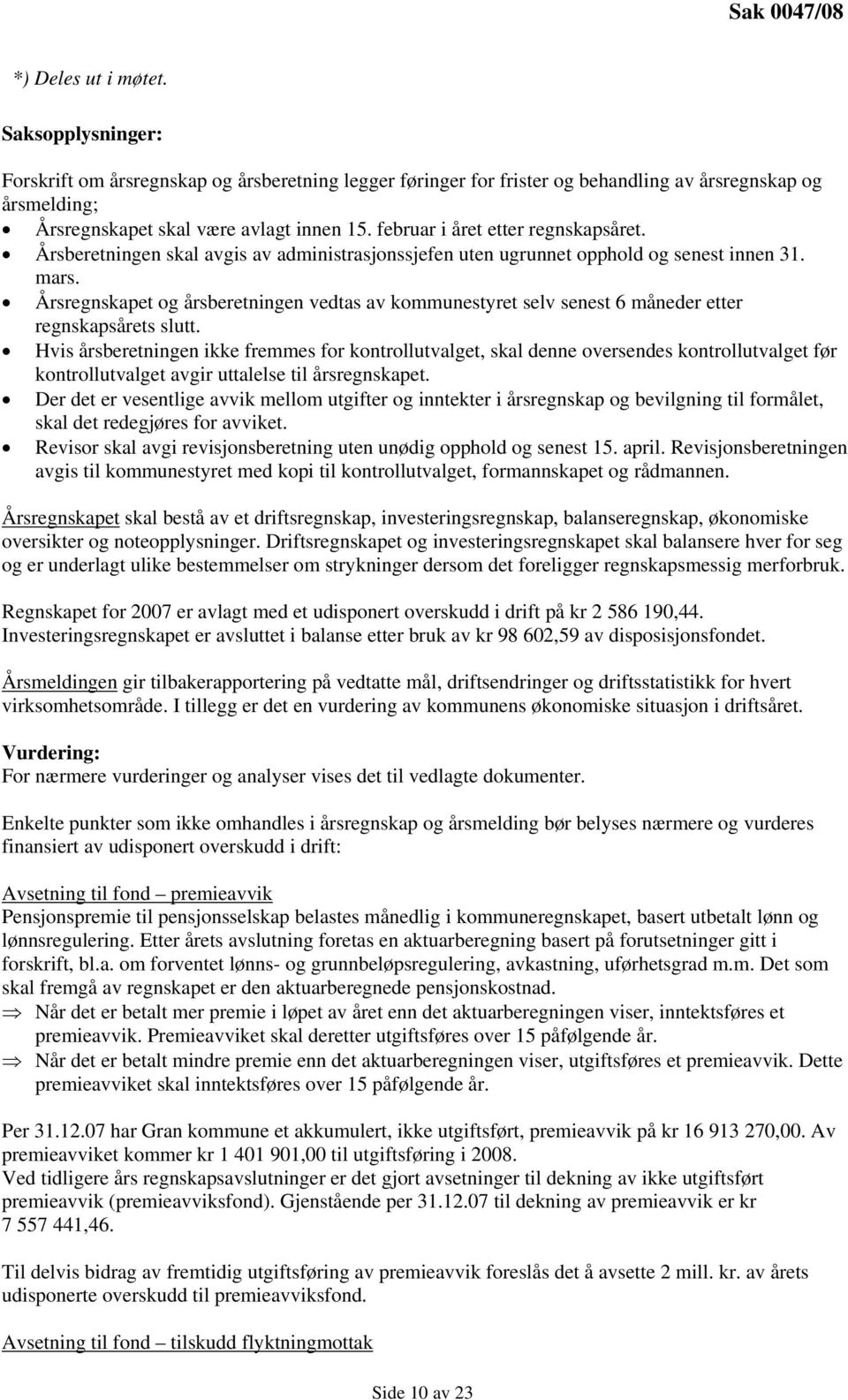 februar i året etter regnskapsåret. Årsberetningen skal avgis av administrasjonssjefen uten ugrunnet opphold og senest innen 31. mars.