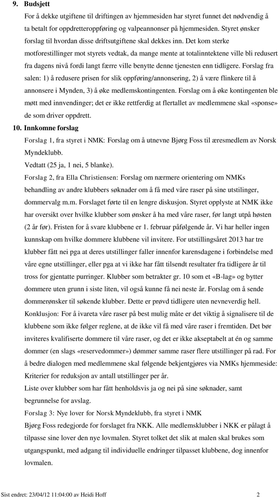 Det kom sterke motforestillinger mot styrets vedtak, da mange mente at totalinntektene ville bli redusert fra dagens nivå fordi langt færre ville benytte denne tjenesten enn tidligere.