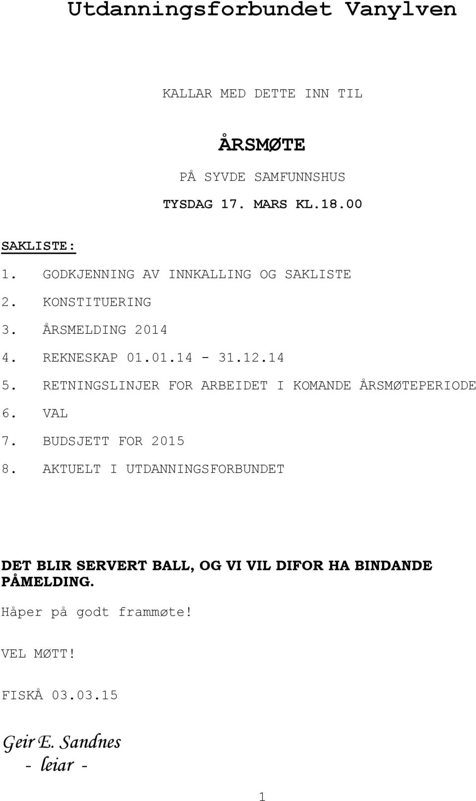 RETNINGSLINJER FOR ARBEIDET I KOMANDE ÅRSMØTEPERIODE 6. VAL 7. BUDSJETT FOR 2015 8.