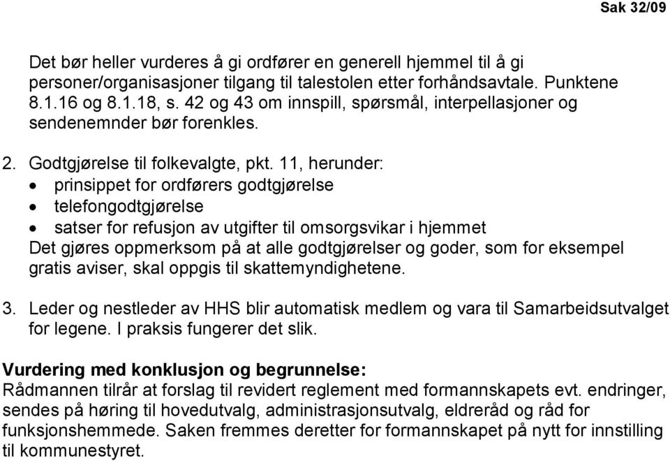 11, herunder: prinsippet for ordførers godtgjørelse telefongodtgjørelse satser for refusjon av utgifter til omsorgsvikar i hjemmet Det gjøres oppmerksom på at alle godtgjørelser og goder, som for