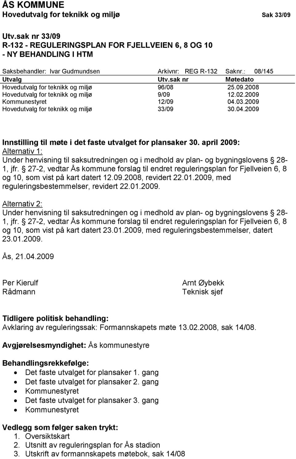 2009 Hovedutvalg for teknikk og miljø 33/09 30.04.2009 Innstilling til møte i det faste utvalget for plansaker 30.