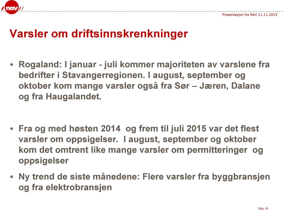 Fra og med høsten 2014 og frem til juli 2015 var det flest varsler om oppsigelser.