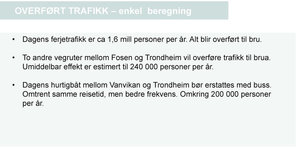 To andre vegruter mellom Fosen og Trondheim vil overføre trafikk til brua.