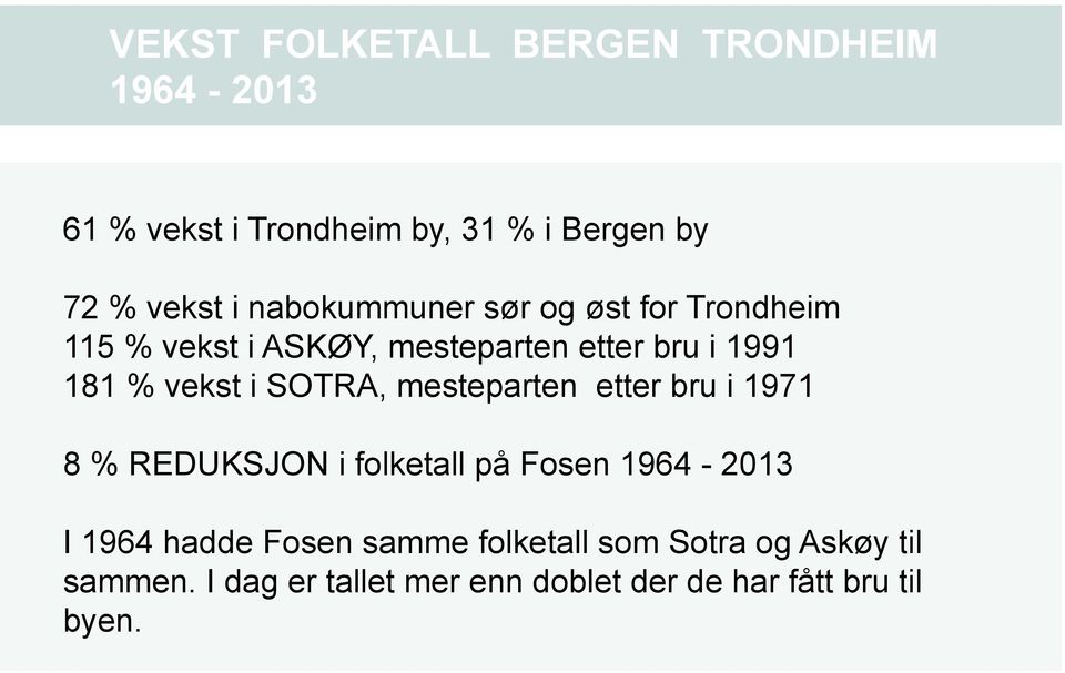 SOTRA, mesteparten etter bru i 1971 8 % REDUKSJON i folketall på Fosen 1964-2013 I 1964 hadde Fosen