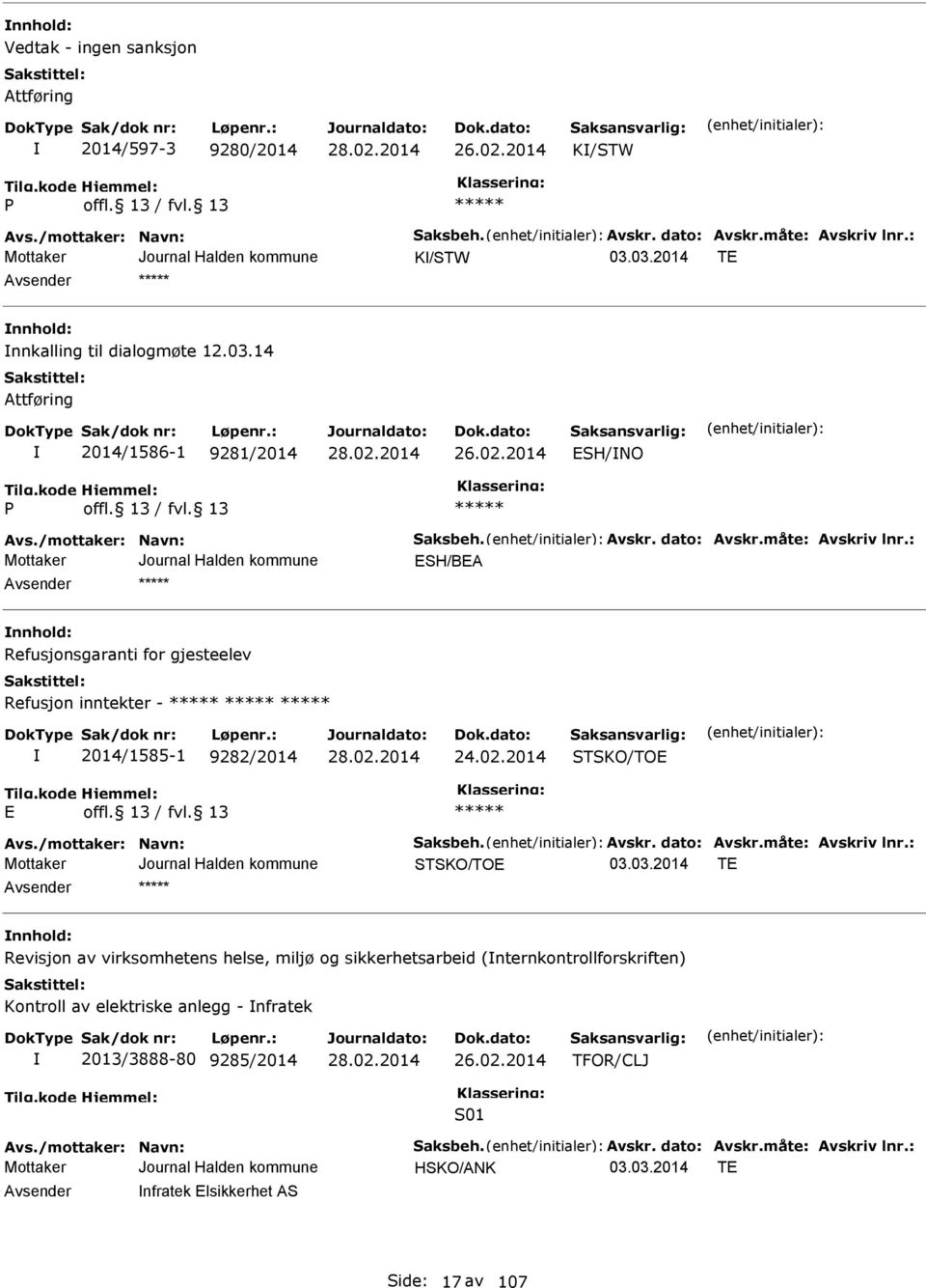 : SH/BA nnhold: Refusjonsgaranti for gjesteelev Refusjon inntekter - 2014/1585-1 9282/2014 24.02.2014 STSKO/TO Avs./mottaker: Navn: Saksbeh. Avskr. dato: Avskr.måte: Avskriv lnr.