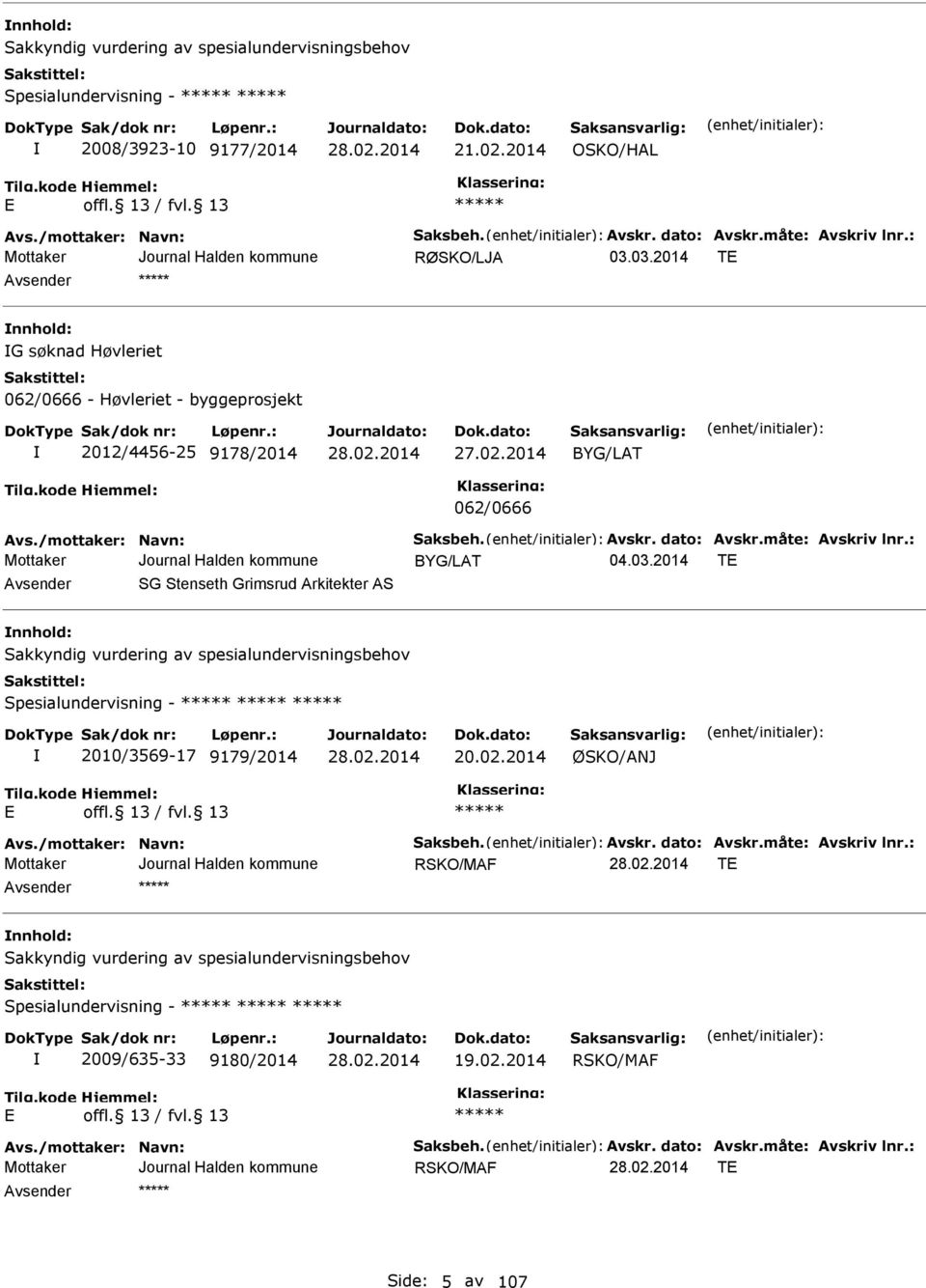 : BYG/LAT T Avsender SG Stenseth Grimsrud Arkitekter AS nnhold: Sakkyndig vurdering av spesialundervisningsbehov Spesialundervisning - 2010/3569-17 9179/2014 20.02.2014 ØSKO/ANJ Avs.