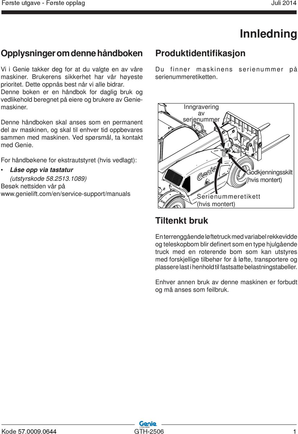 Denne håndboken skal anses som en permanent del av maskinen, og skal til enhver tid oppbevares sammen med maskinen. Ved spørsmål, ta kontakt med Genie.