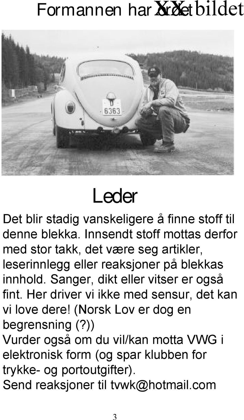 Sanger, dikt eller vitser er også fint. Her driver vi ikke med sensur, det kan vi love dere!