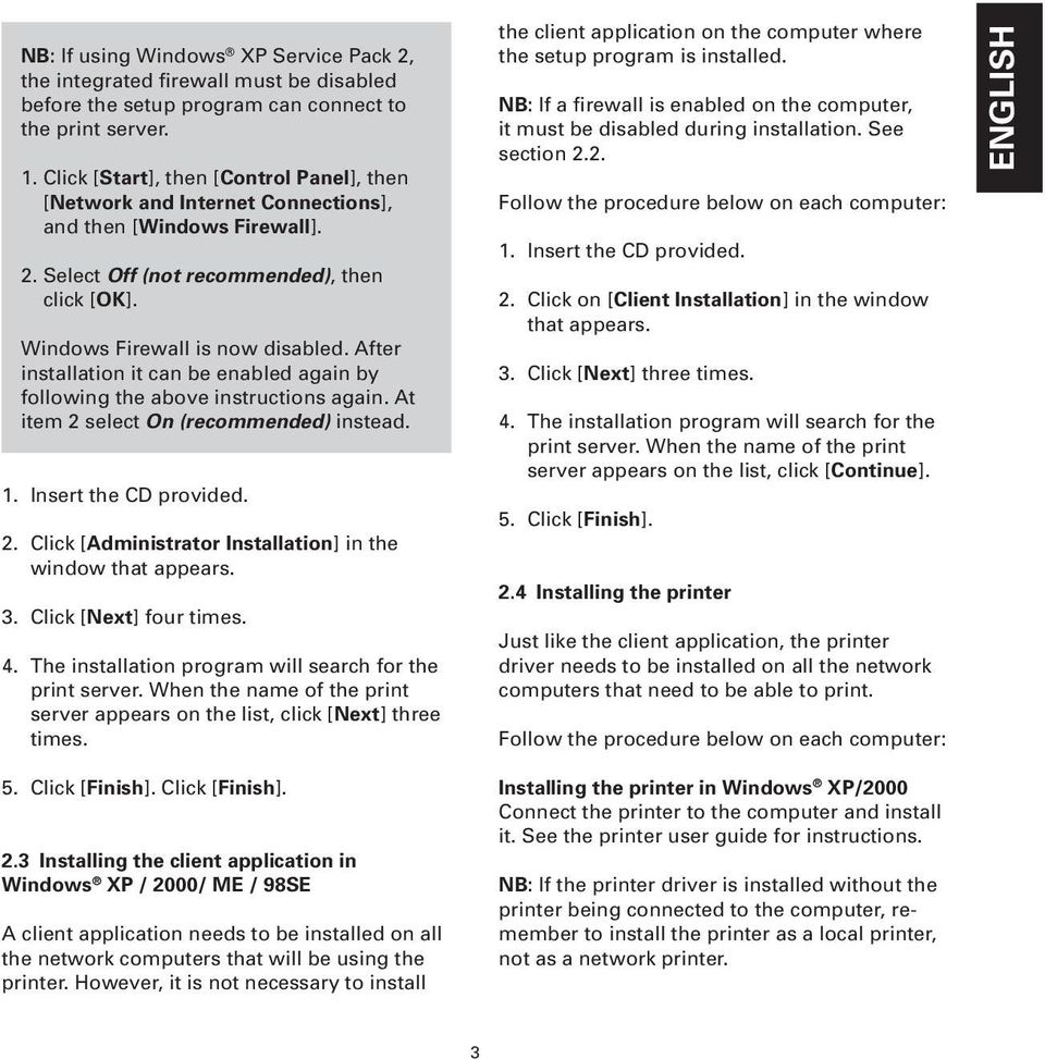 After installation it can be enabled again by following the above instructions again. At item 2 select On (recommended) instead. 1. Insert the CD provided. 2. Click [Administrator Installation] in the window that appears.