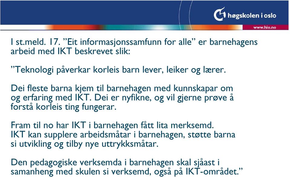 Dei fleste barna kjem til barnehagen med kunnskapar om og erfaring med IKT.