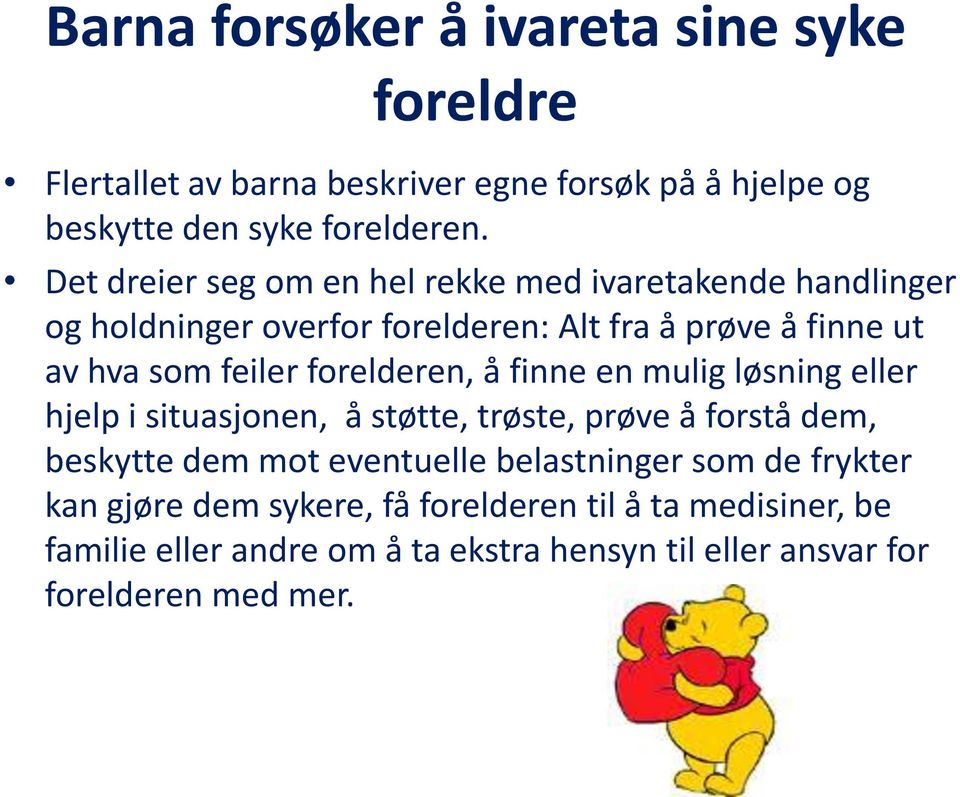 forelderen, å finne en mulig løsning eller hjelp i situasjonen, å støtte, trøste, prøve å forstå dem, beskytte dem mot eventuelle