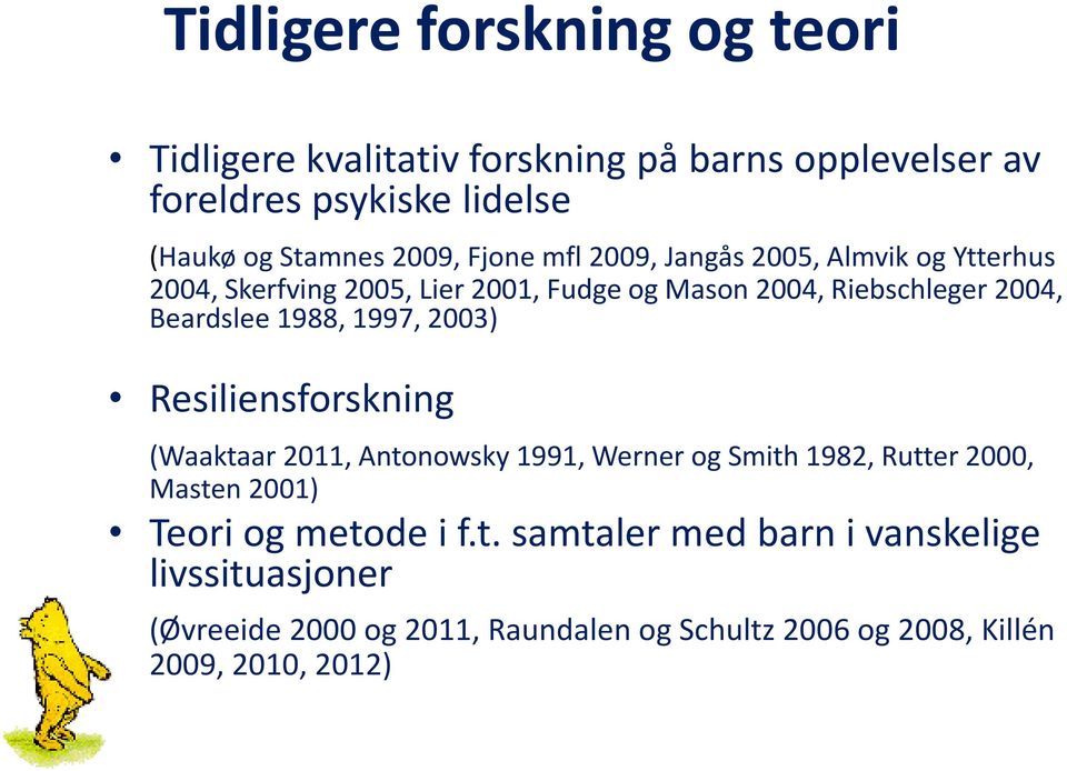 1988, 1997, 2003) Resiliensforskning (Waaktaar 2011, Antonowsky 1991, Werner og Smith 1982, Rutter 2000, Masten 2001) Teori og metode