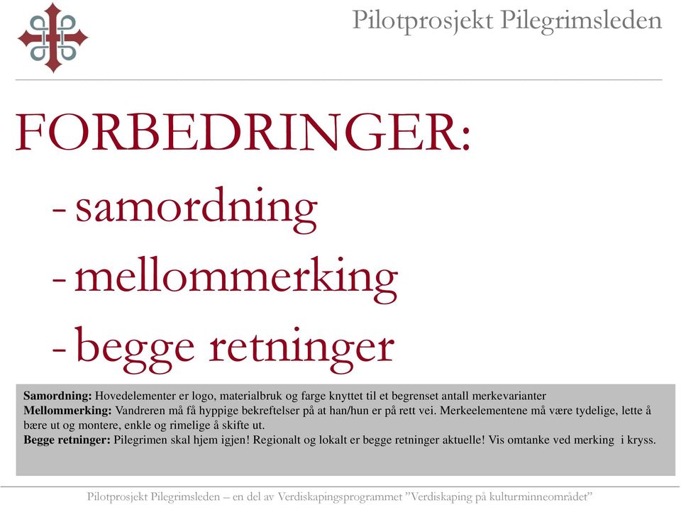 på rett vei. Merkeelementene må være tydelige, lette å bære ut og montere, enkle og rimelige å skifte ut.