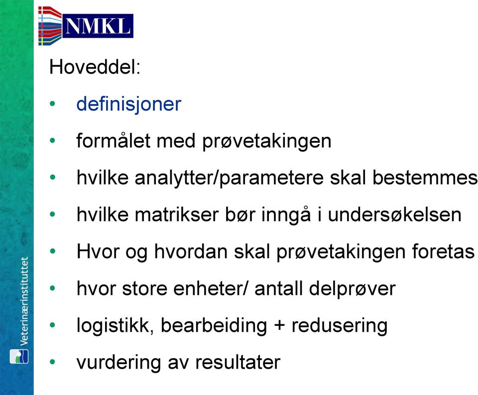 undersøkelsen Hvor og hvordan skal prøvetakingen foretas hvor store