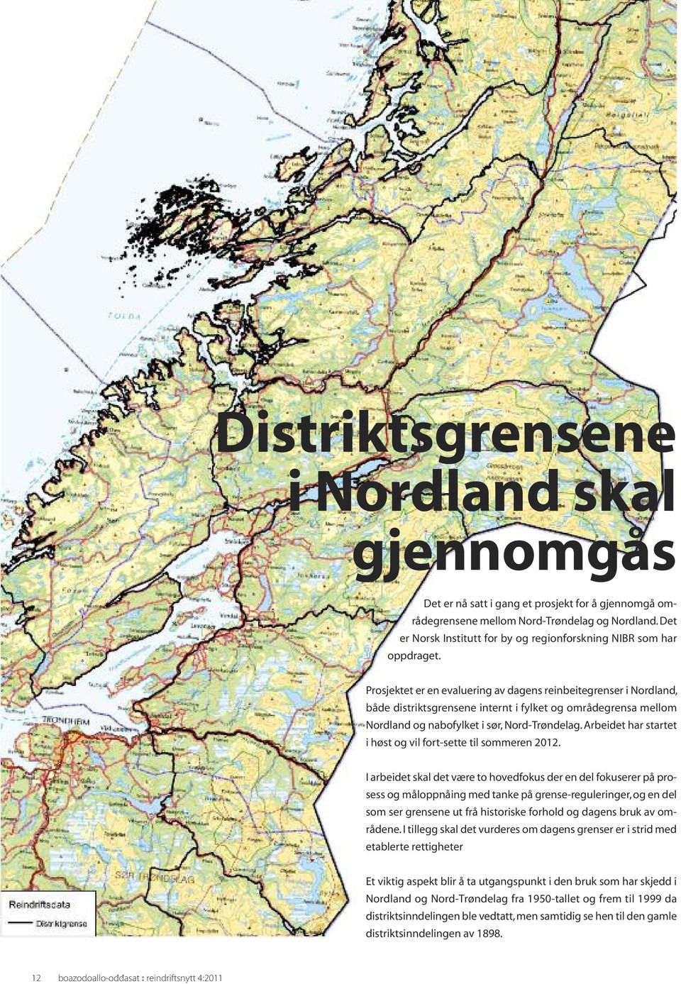 Prosjektet er en evaluering av dagens reinbeitegrenser i Nordland, både distriktsgrensene internt i fylket og områdegrensa mellom Nordland og nabofylket i sør, Nord-Trøndelag.