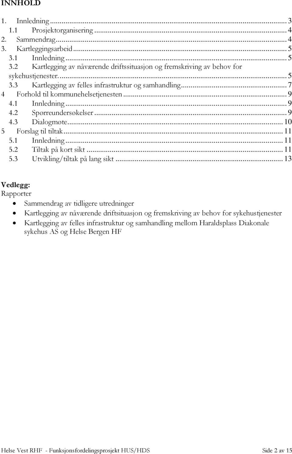 .. 11 5.1 Innledning... 11 5.2 Tiltak på kort sikt... 11 5.3 Utvikling/tiltak på lang sikt.