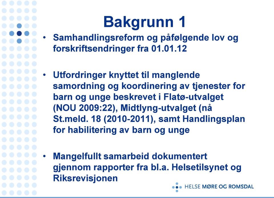 beskrevet i Flatø-utvalget (NOU 2009:22), Midtlyng-utvalget (nå St.meld.