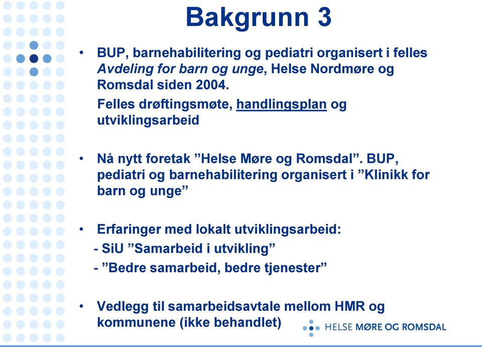 BUP, pediatri og barnehabilitering organisert i Klinikk for barn og unge Erfaringer med lokalt utviklingsarbeid: -