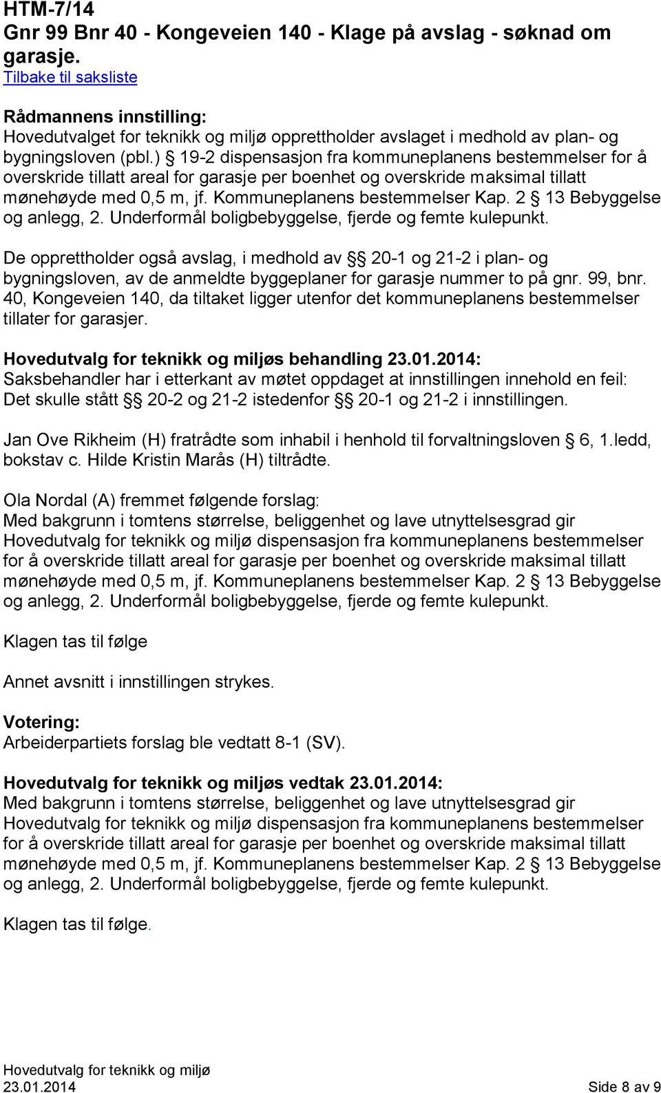 2 13 Bebyggelse og anlegg, 2. Underformål boligbebyggelse, fjerde og femte kulepunkt.