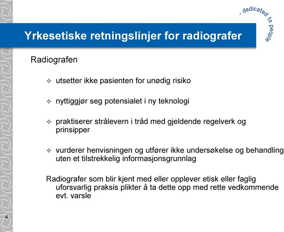 henvisningen og utfører ikke undersøkelse og behandling uten et tilstrekkelig informasjonsgrunnlag Radiografer som