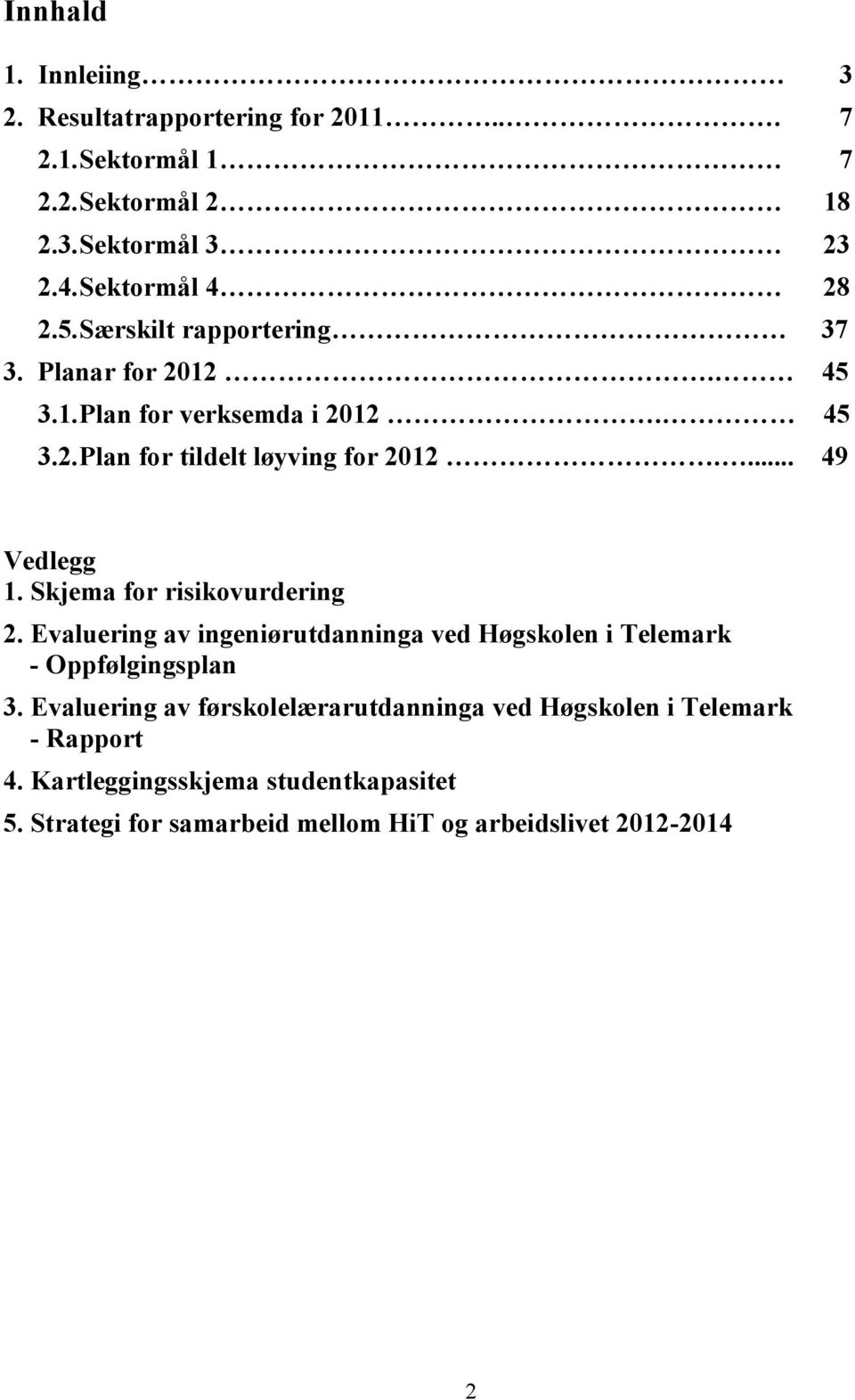 Skjema for risikovurdering 2. Evaluering av ingeniørutdanninga ved Høgskolen i Telemark - Oppfølgingsplan 3.