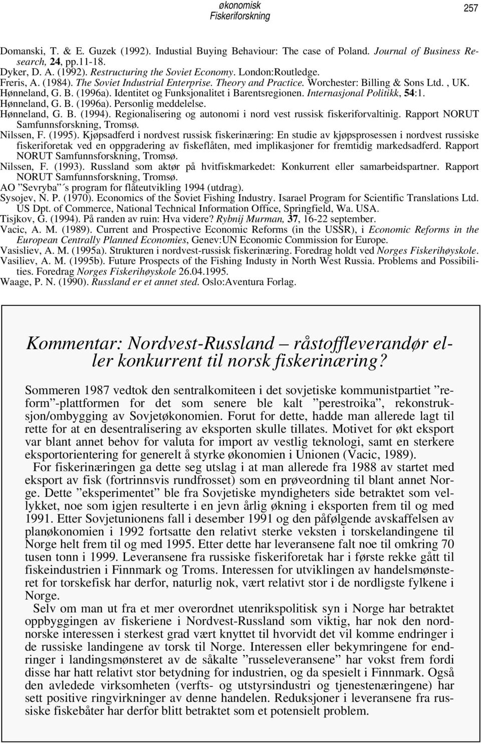 Identitet og Funksjonalitet i Barentsregionen. Internasjonal Politikk, 54:1. Hønneland, G. B. (1996a). Personlig meddelelse. Hønneland, G. B. (1994).