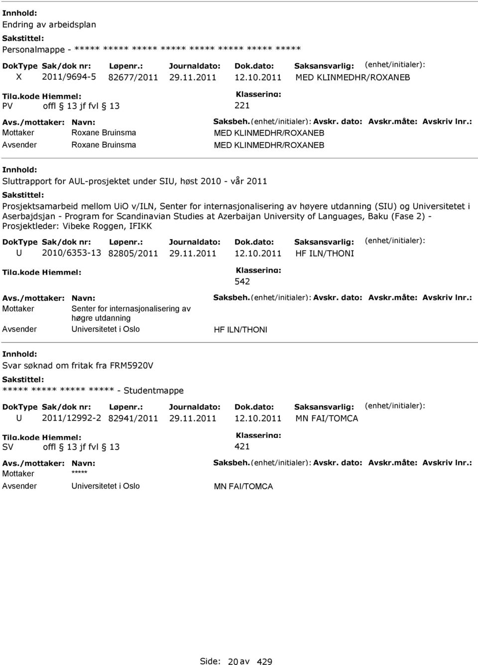 : Mottaker Roxane Bruinsma MED KLNMEDHR/ROANEB Roxane Bruinsma MED KLNMEDHR/ROANEB Sluttrapport for AL-prosjektet under S, høst 2010 - vår 2011 Prosjektsamarbeid mellom io v/ln, Senter for