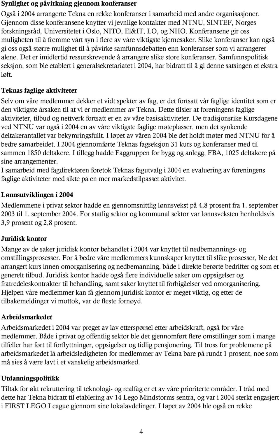 Konferansene gir oss muligheten til å fremme vårt syn i flere av våre viktigste kjernesaker.