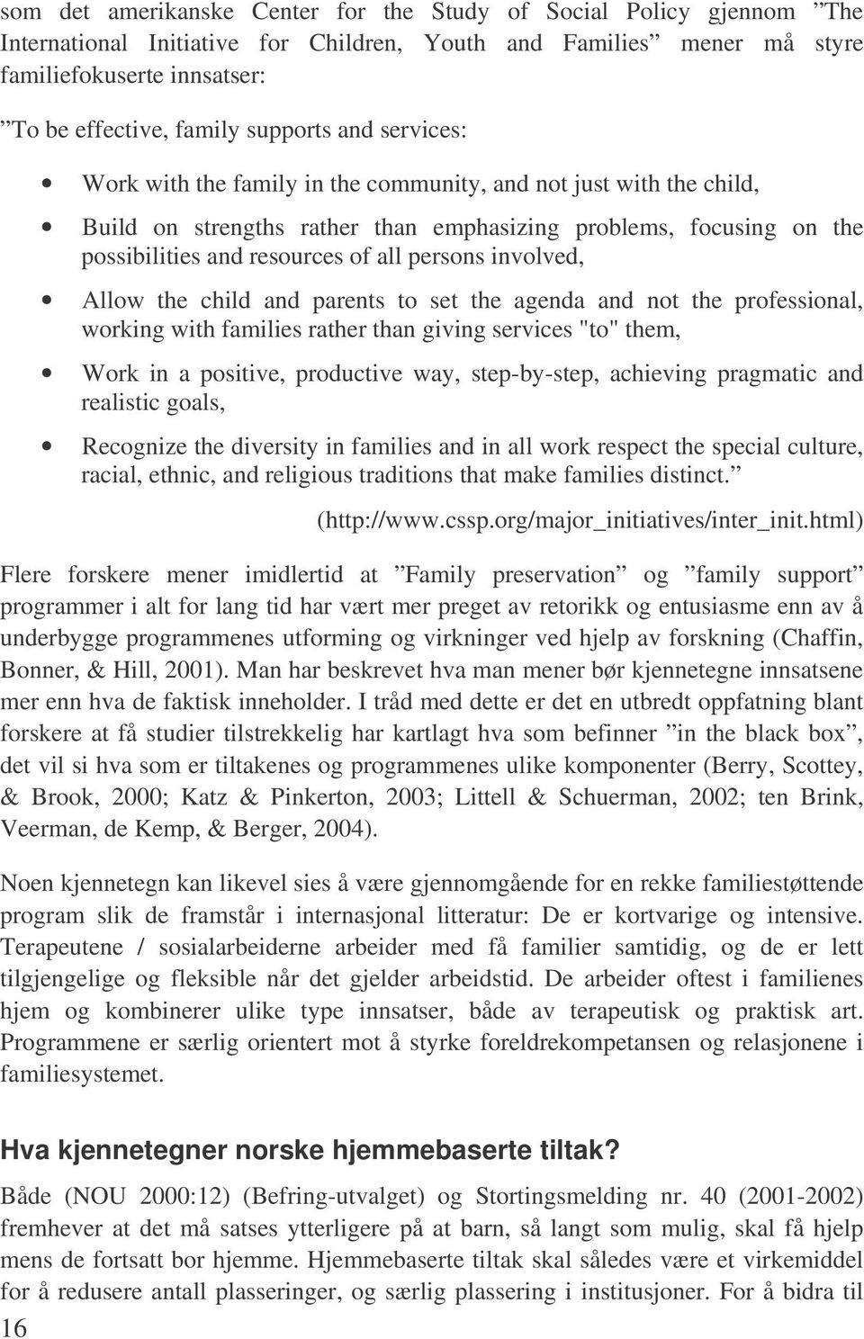 persons involved, Allow the child and parents to set the agenda and not the professional, working with families rather than giving services "to" them, Work in a positive, productive way,