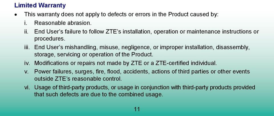 End User s mishandling, misuse, negligence, or improper installation, disassembly, storage, servicing or operation of the Product. iv.