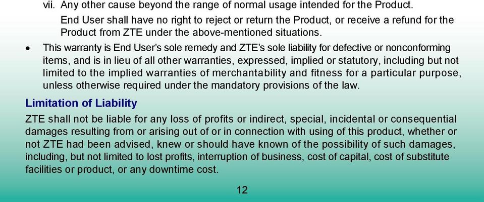 This warranty is End User s sole remedy and ZTE s sole liability for defective or nonconforming items, and is in lieu of all other warranties, expressed, implied or statutory, including but not