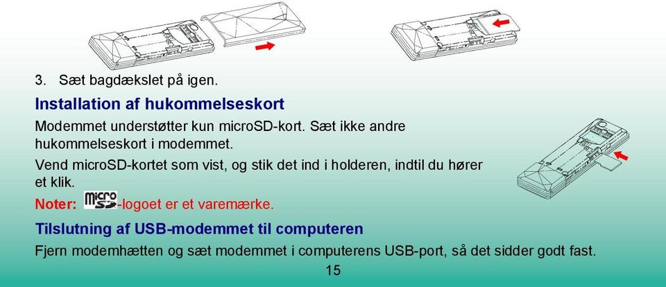 Sæt ikke andre hukommelseskort i modemmet.