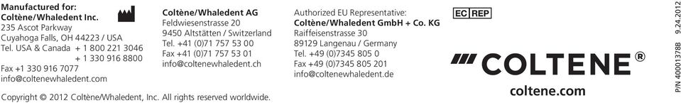 com Coltène/Whaledent AG Feldwiesenstrasse 20 9450 Altstätten / Switzerland Tel. +41 (0)71 757 53 00 Fax +41 (0)71 757 53 01 info@coltenewhaledent.