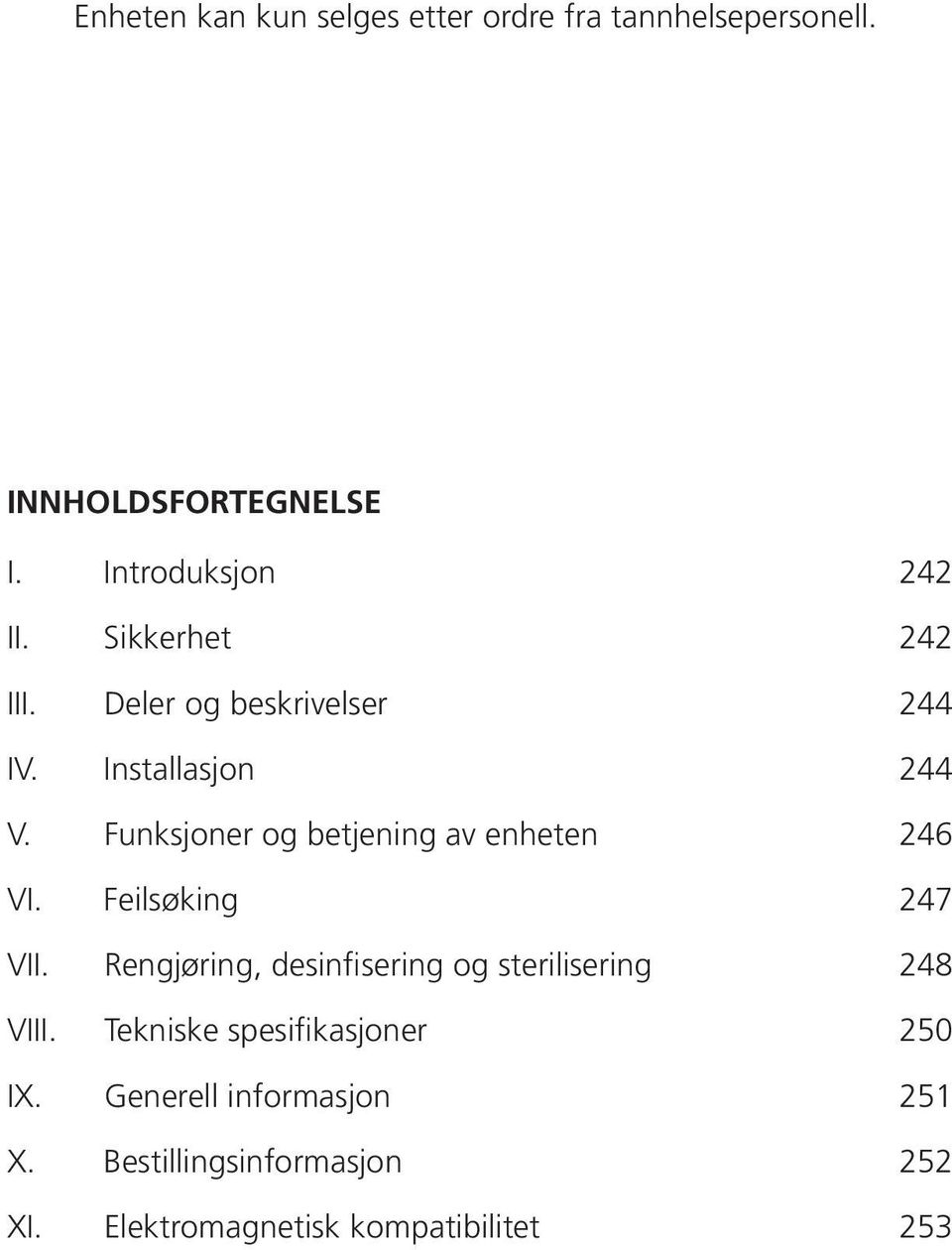 Funksjoner og betjening av enheten 246 VI. Feilsøking 247 VII.