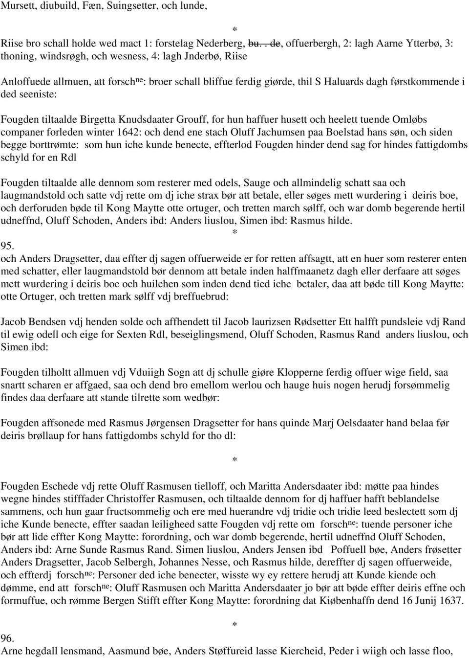 førstkommende i ded seeniste: Fougden tiltaalde Birgetta Knudsdaater Grouff, for hun haffuer husett och heelett tuende Omløbs companer forleden winter 1642: och dend ene stach Oluff Jachumsen paa