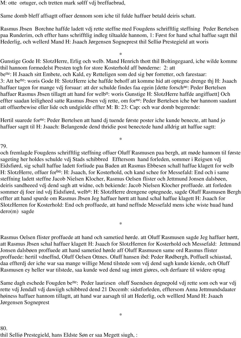 haffue sagtt thil Hederlig, och wellerd Mand H: Jsaach Jørgensen Sogneprest thil Selliø Prestegield att woris Gunstige Gode H: SlotzHerre, Erlig och welb.