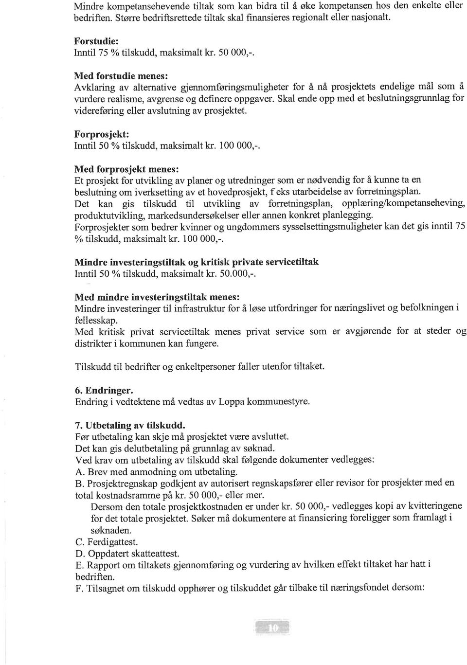 Med forstudie menes: Avklaring av alternative gjennomføringsmuligheter for å nå prosjektets endelige mål som å vurdere realisme, avgrense og definere oppgaver.