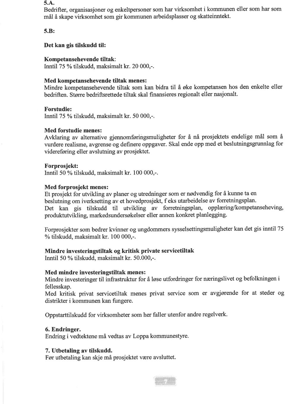 Med kompetansehevende tiltak menes: Mindre kompetansehevende tiltak som kan bidra til å øke kompetansen hos den enkelte eller bedriften.