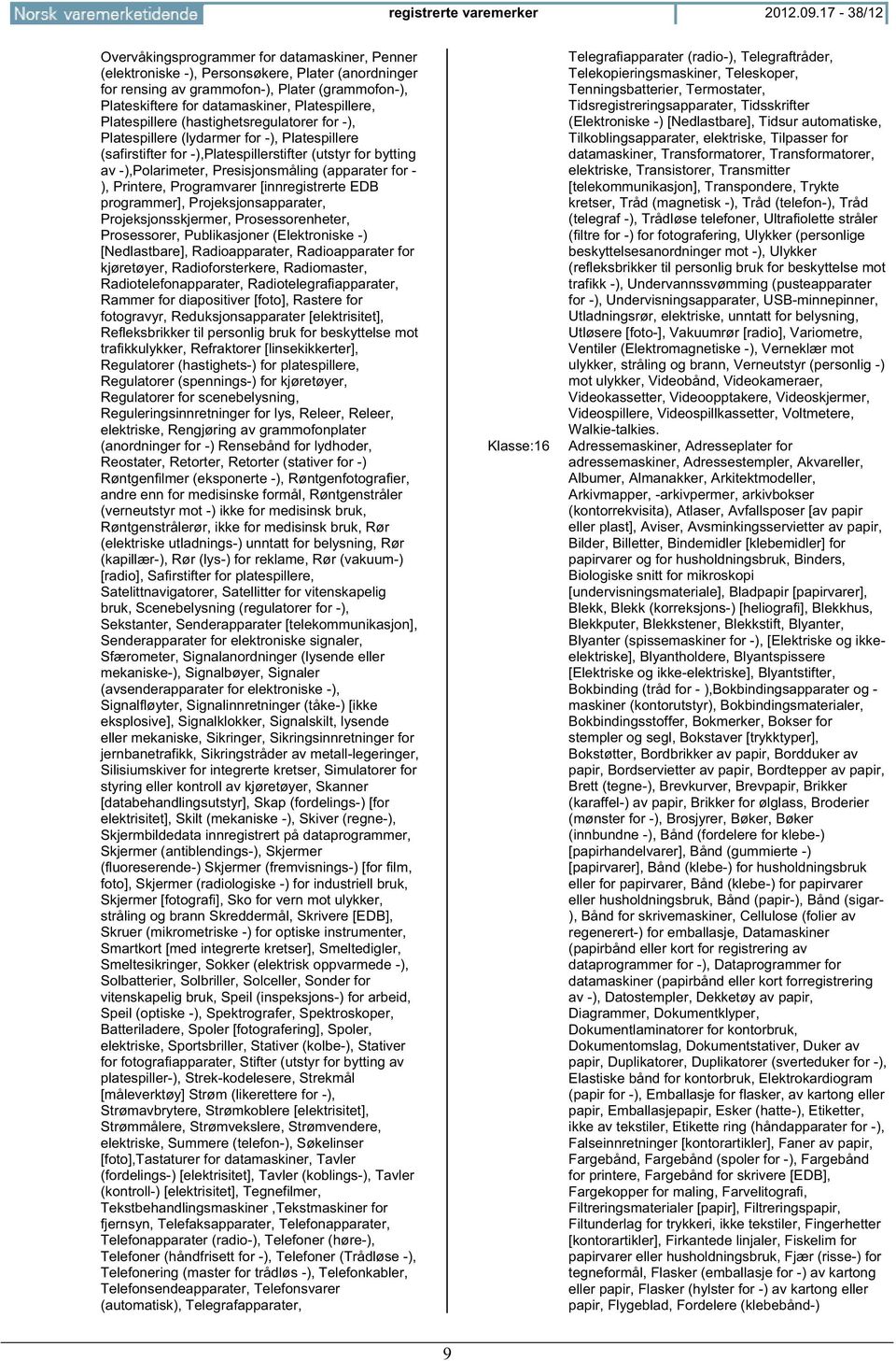 Platespillere, Platespillere (hastighsregulatorer for -), Platespillere (lydarmer for -), Platespillere (safirstifter for -),Platespillerstifter (utstyr for bytting av -),Polarimer, Presisjonsmåling