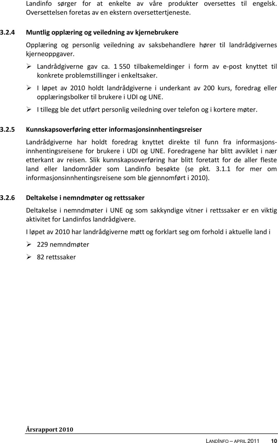 1 550 tilbakemeldinger i form av e post knyttet til konkrete problemstillinger i enkeltsaker.