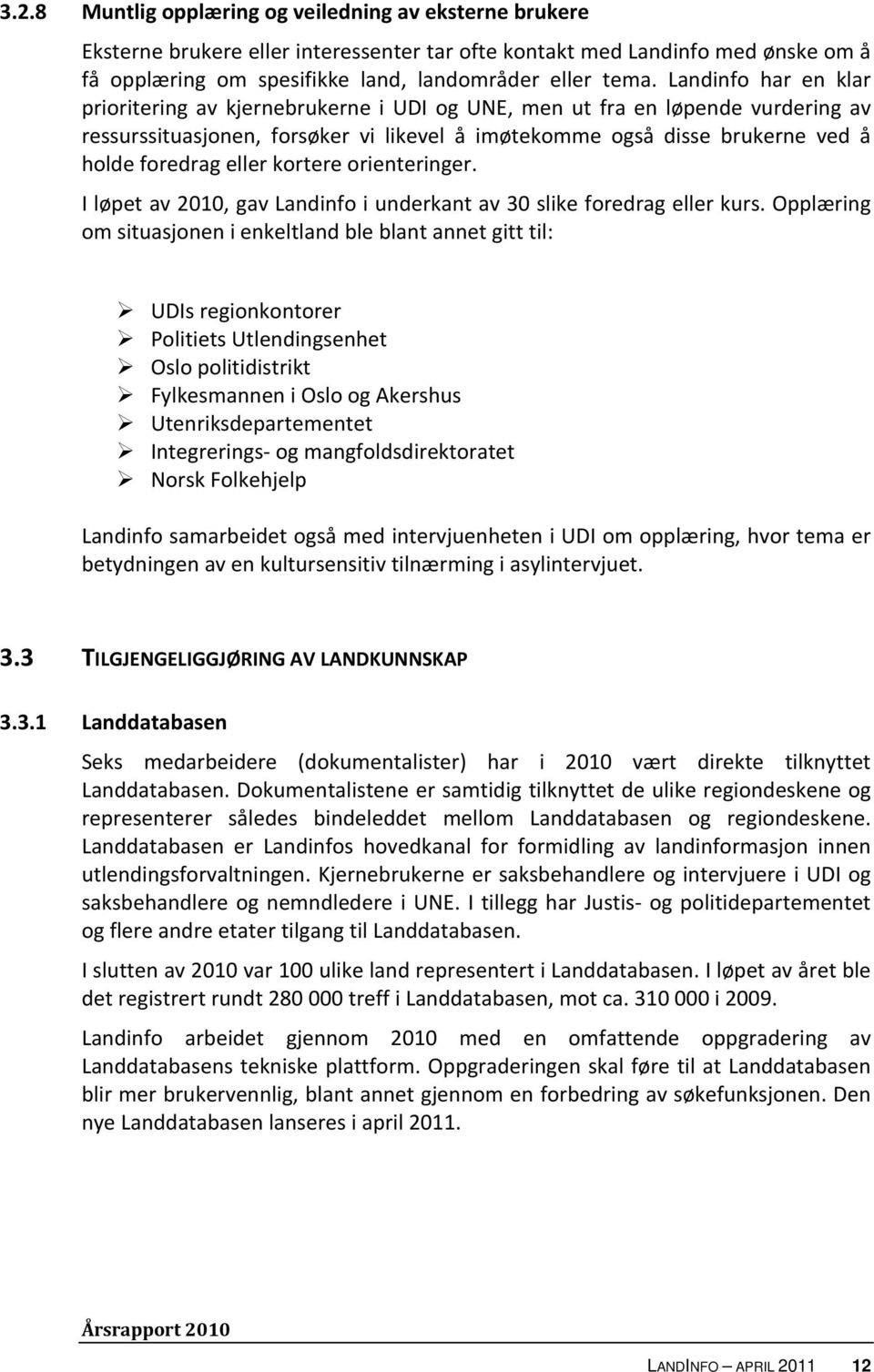 eller kortere orienteringer. I løpet av 2010, gav Landinfo i underkant av 30 slike foredrag eller kurs.