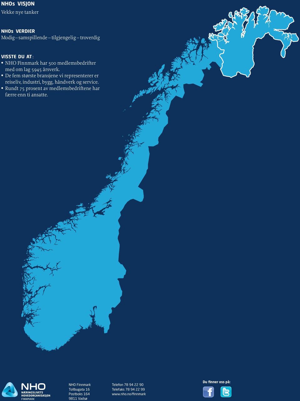 De fem største bransjene vi representerer er reiseliv, industri, bygg, håndverk og service.