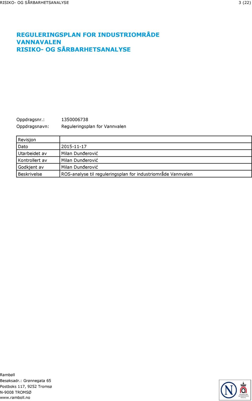 : 350006738 Oppdragsnavn: Reguleringsplan for Vannvalen Revisjon Dato 205--7 Utarbeidet av Milan Dunđerović