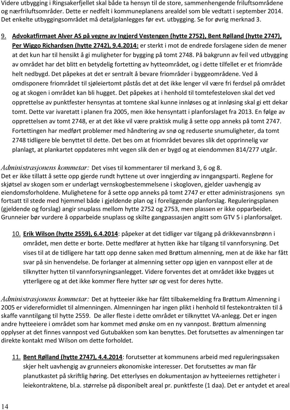 Advokatfirmaet Alver AS på vegne av Ingjerd Vestengen (hytte 2752), Bent Rølland (hytte 2747