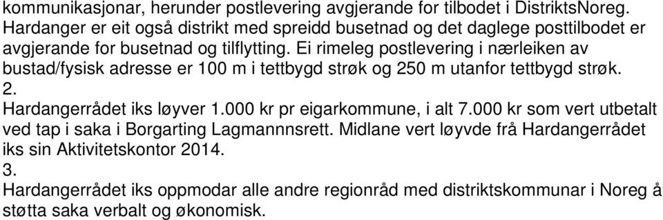 Ei rimeleg postlevering i nærleiken av bustad/fysisk adresse er 100 m i tettbygd strøk og 250 m utanfor tettbygd strøk. 2. Hardangerrådet iks løyver 1.